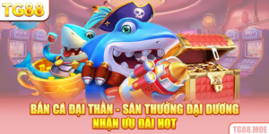 Bắn Cá Đại Thần - Săn Thưởng Đại Dương Nhận Ưu Đãi HOT
