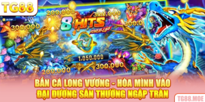 Bắn Cá Long Vương - Hòa Mình Đại Dương Săn Thưởng Ngập Tràn