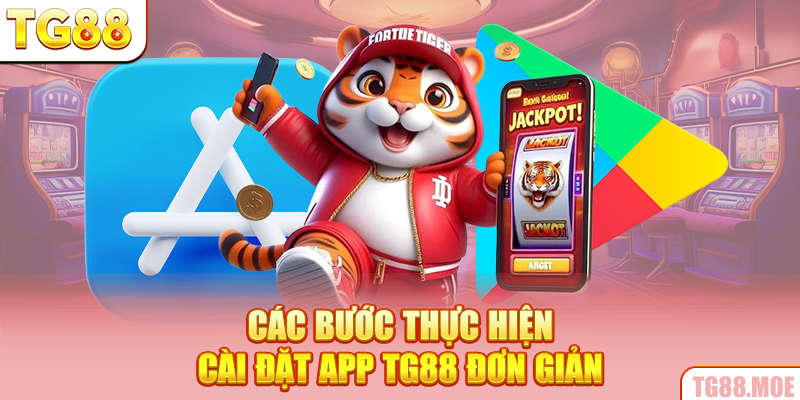 Các bước thực hiện cài đặt app TG88 đơn giản