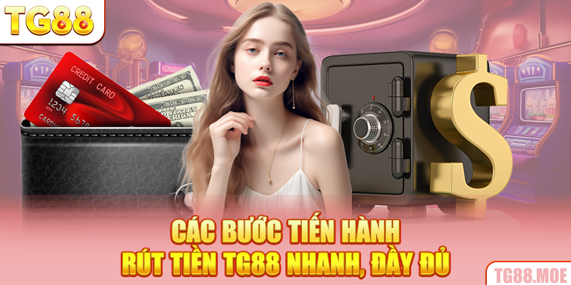 Các bước tiến hành rút tiền TG88 nhanh, đầy đủ