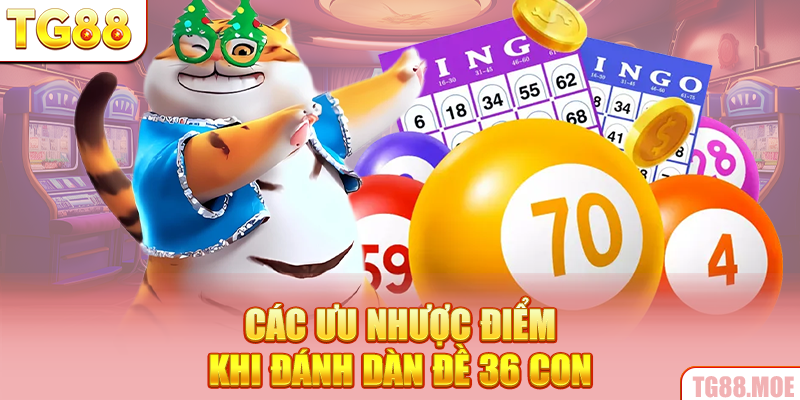 Các ưu nhược điểm khi đánh dàn đề 36 con