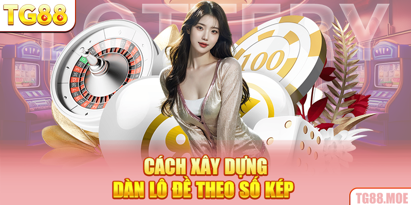 Cách xây dựng dàn lô đề theo số kép
