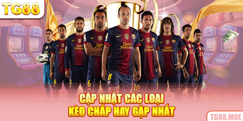 Cập nhật các loại kèo chấp hay gặp nhất