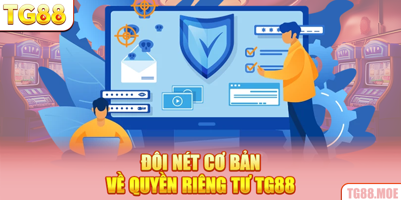 Đôi nét cơ bản về quyền riêng tư TG88