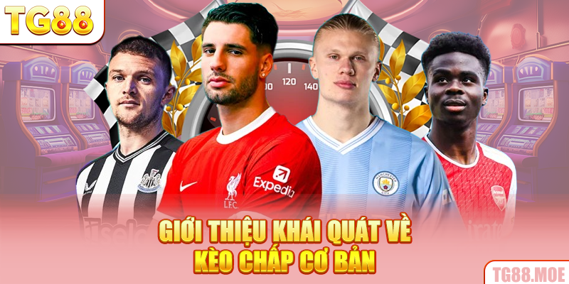 Giới thiệu khái quát về kèo chấp cơ bản