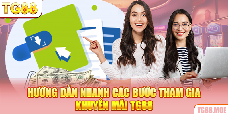 Hướng dẫn nhanh các bước tham gia khuyến mãi TG88