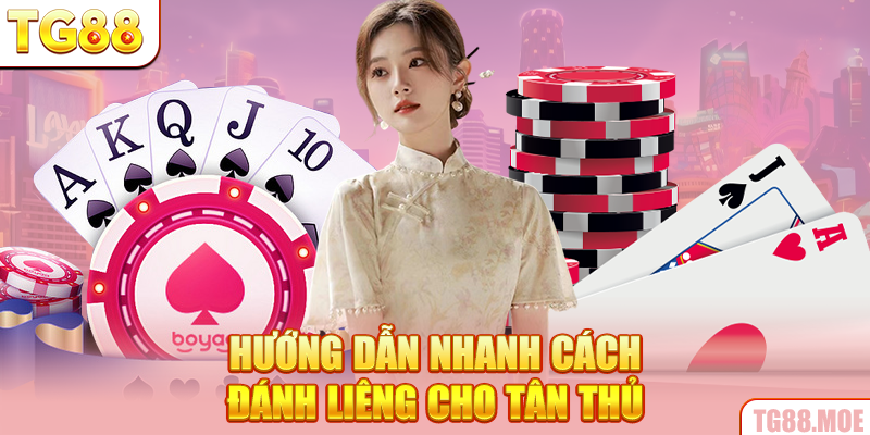 Hướng dẫn nhanh cách đánh liêng cho tân thủ