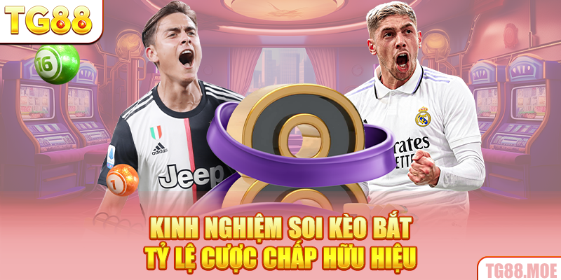 Kinh nghiệm soi kèo bắt tỷ lệ cược chấp hữu hiệu