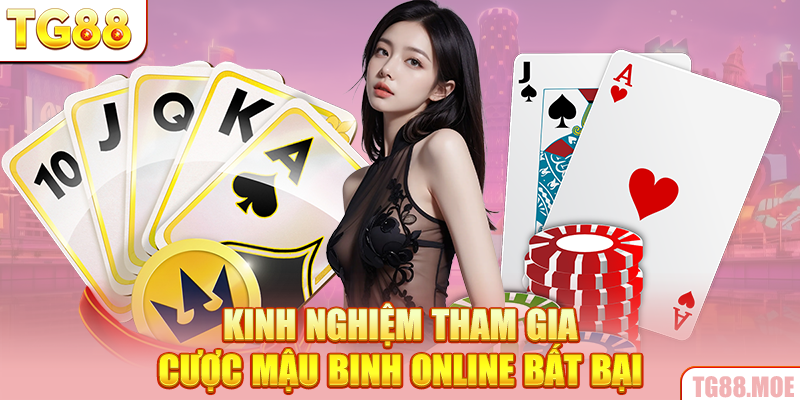 Kinh nghiệm tham gia cược mậu binh online bất bại