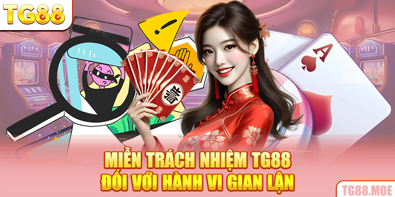 Miễn trách nhiệm TG88 đối với hành vi gian lận