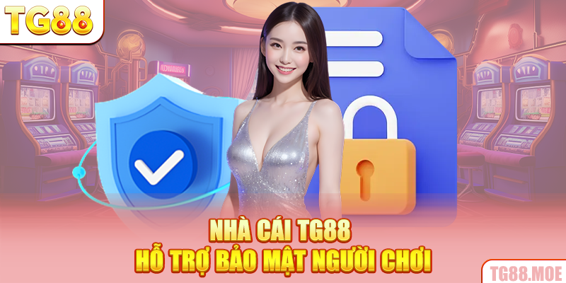 Nhà cái TG88 hỗ trợ bảo mật người chơi