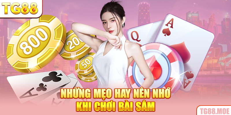 Những mẹo hay nên nhớ khi chơi bài Sâm