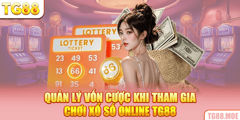 Quản lý vốn cược khi tham gia chơi xổ số online TG88