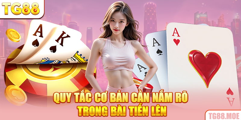 Quy tắc cơ bản cần nắm rõ trong bài Tiến lên