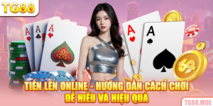 Tiến Lên Online - Hướng Dẫn Cách Chơi Dễ Hiểu Và Hiệu Quả