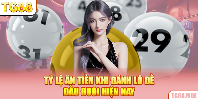 Tỷ lệ ăn tiền khi đánh lô đề đầu đuôi hiện nay