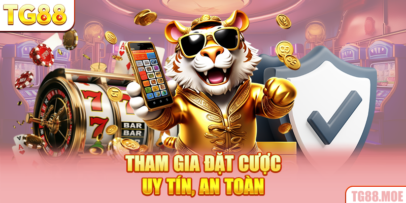 Tham gia đặt cược uy tín, an toàn